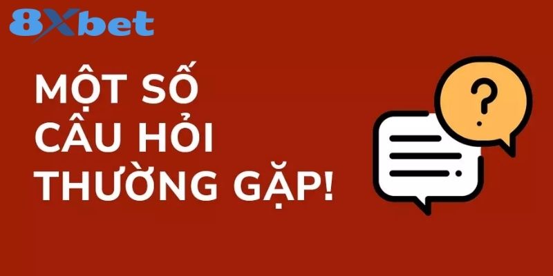 Giải đáp câu hỏi thường gặp 8XBET tổng quan chuẩn