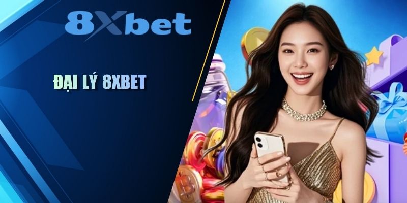 Đại lý 8XBET phương án hợp tác lợi nhuận cho mọi người