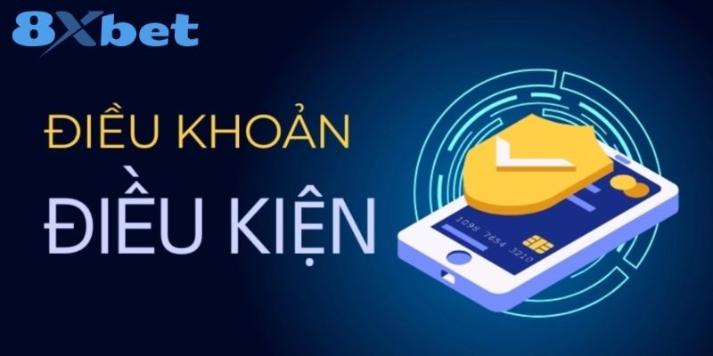 Quy định điều khoản điều kiện 8XBET nền tảng pháp lý