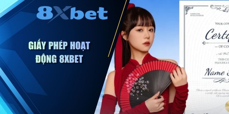 Giấy phép hoạt động 8xbet khẳng định uy tín thương hiệu